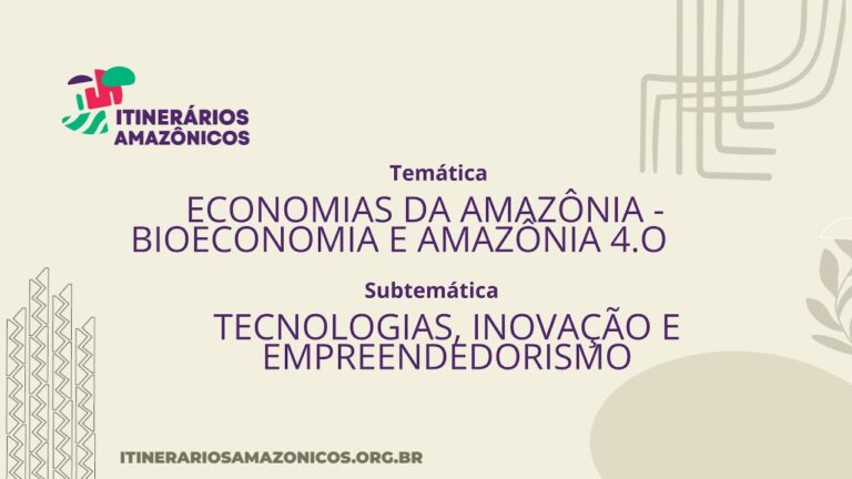 Economias da Amazônia – Bioeconomia e Amazônia 4.0 – tecnologias, inovação e empreendedorismo