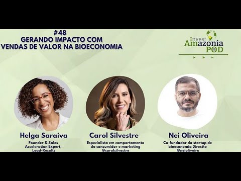 Invest Amazônia Pod 💡🎙️: Gerar impacto com Vendas de Valor na BIOECONOMIA – 2024.06.19