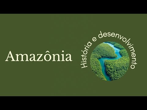 Amazônia – História e Desenvolvimento 🌳