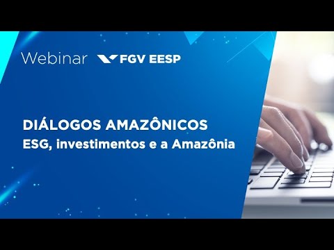 Webinar | Diálogos Amazônicos | ESG, investimentos e a Amazônia