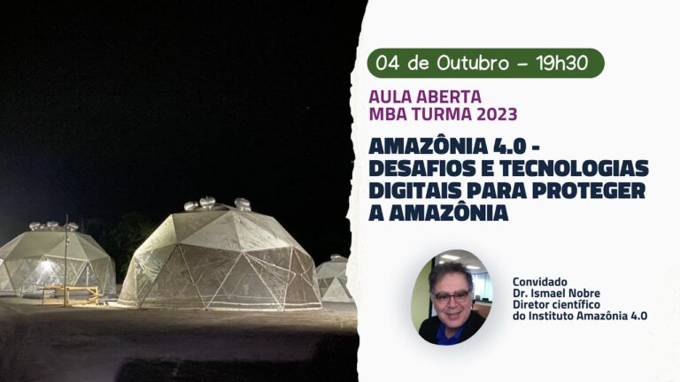 Aula Magna MBA 2023: Amazônia 4.0 – Desafios e Tecnologias Digitais para proteger a Amazônia