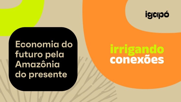 Irrigando Conexões | Economia do futuro pela Amazônia do presente